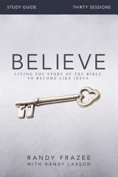 Icon image Believe Bible Study Guide: Living the Story of the Bible to Become Like Jesus