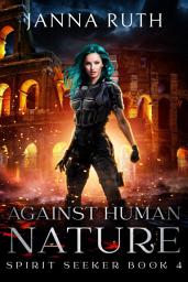 Icon image Against Human Nature: Spirit Seeker Book 4