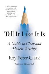 Icon image Tell It Like It Is: A Guide to Clear and Honest Writing