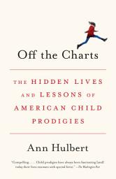 Icon image Off the Charts: The Hidden Lives and Lessons of American Child Prodigies