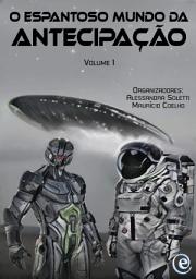 Icon image O Espantoso Mundo da Antecipação: Volume 1