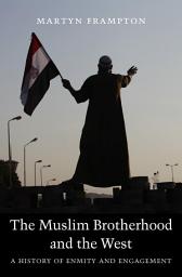 Icon image The Muslim Brotherhood and the West: A History of Enmity and Engagement