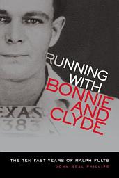 Icon image Running With Bonnie and Clyde: The Ten Fast Years of Ralph Fults