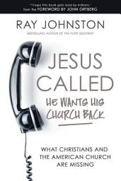 Icon image Jesus Called – He Wants His Church Back: What Christians and the American Church are Missing