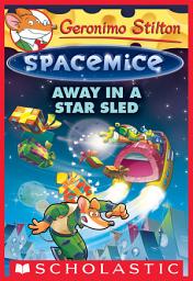 Icon image Away in a Star Sled (Geronimo Stilton Spacemice #8)