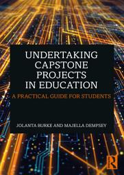 Icon image Undertaking Capstone Projects in Education: A Practical Guide for Students