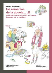 Icon image Los remedios de la abuela... ¡2!: Medicina casera de los pies a la cabeza (pasando por el ombligo)