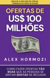 Icon image Ofertas de US$ 100 milhões: Como fazer ofertas tão boas que as pessoas se sintam idiotas de recusar