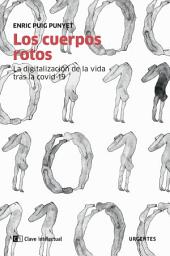 Icon image Los cuerpos rotos: La digitalización de la vida tras la covid-19