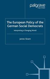 Icon image The European Policy of the German Social Democrats: Interpreting a Changing World