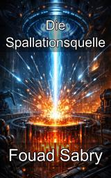 Icon image Die Spallationsquelle: Beherrschung hochintensiver Neutronenflüsse für unterkritische Spaltsysteme