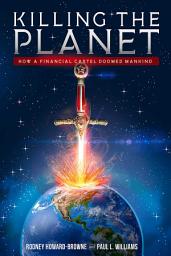 Icon image Killing the Planet: How a Financial Cartel Doomed Mankind