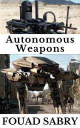 Icon image Autonomous Weapons: How Artificial Intelligence will Take Over the Arms Race?