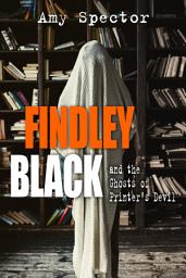 Icon image Findley Black and the Ghosts of Printer's Devil