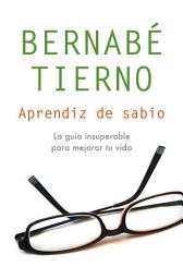 Icon image Aprendiz de sabio: Una guía insuperable para mejorar tu vida