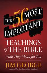 Icon image The 50 Most Important Teachings of the Bible: What They Mean for You