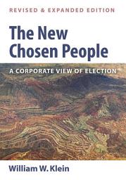 Icon image The New Chosen People, Revised and Expanded Edition: A Corporate View of Election