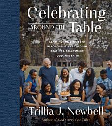 Icon image Celebrating Around the Table: Learning the Stories of Black Christians Through Readings, Fellowship, Food, and Faith