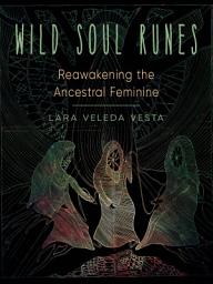 Icon image Wild Soul Runes: Reawakening the Ancestral Feminine