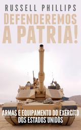 Icon image Defenderemos a Pátria!: Armas e Equipamento do Exército dos Estados Unidos