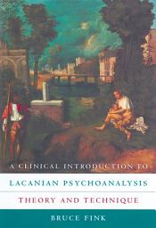 Icon image A Clinical Introduction to Lacanian Psychoanalysis: Theory and Technique