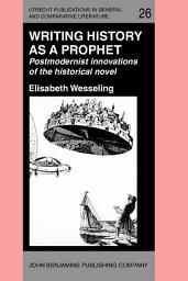 Icon image Writing History as a Prophet: Postmodernist innovations of the historical novel
