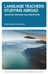 Icon image Language Teachers Studying Abroad: Identities, Emotions and Disruptions