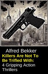 Icon image Killers Are Not To Be Trifled With: 4 Gripping Action Thrillers