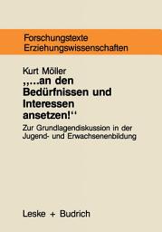 Icon image ... an den Bedürfnissen und Interessen ansetzen: Grundlagentheoretische Begründungszusammenhänge bedürfnisorientierter Jugend- und Erwachsenenbildung