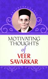 Icon image Motivating Thoughts of Veer Savarkar: Motivating Thoughts of Veer Savarkar: Empowering Quotes from Vinayak Damodar Savarkar by Taniya Sachdeva