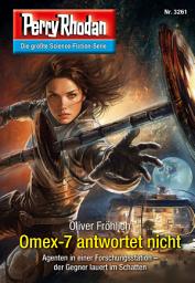Icon image Perry Rhodan 3261: Omex-7 antwortet nicht: Perry Rhodan-Zyklus "Fragmente"