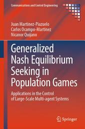 Icon image Generalized Nash Equilibrium Seeking in Population Games: Applications in the Control of Large-Scale Multi-agent Systems