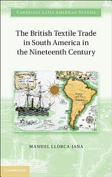 Icon image The British Textile Trade in South America in the Nineteenth Century