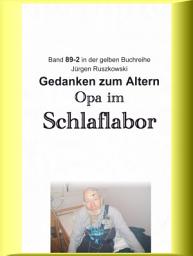 Icon image Opa im Schlaflabor - Gedanken zum Altwerden: Band 89-2 in der gelben Buchreihe bei Jürgen Ruszkowski