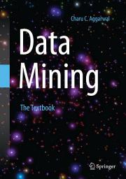 Icon image Data Mining: The Textbook
