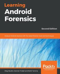 Icon image Learning Android Forensics: Analyze Android devices with the latest forensic tools and techniques, Edition 2