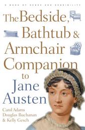 Icon image The Bedside, Bathtub & Armchair Companion to Jane Austen