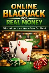 Icon image Online Blackjack for Real Money: What to Expect, and How to Come Out Ahead