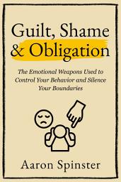 Icon image Guilt, Shame & Obligation: The Emotional Weapons Used to Control Your Behavior and Silence Your Boundaries