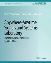 Icon image Anywhere-Anytime Signals and Systems Laboratory: From MATLAB to Smartphones, Second Edition
