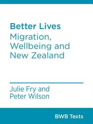 Icon image Better Lives: Migration, Wellbeing and New Zealand