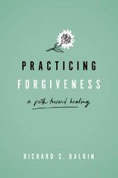 Icon image Practicing Forgiveness: A Path Toward Healing