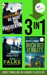 Icon image Die Nacht der Präsidenten, Der Falke & Buch des Verrats: Drei Thriller in einem eBook
