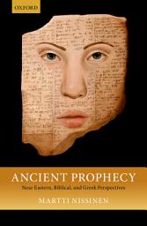 Icon image Ancient Prophecy: Near Eastern, Biblical, and Greek Perspectives
