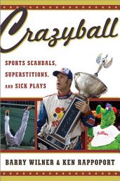 Icon image Crazyball: Sports Scandals, Superstitions, and Sick Plays