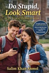 Icon image Do Stupid, Look Smart: — The Secret of Effortless Attraction