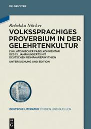 Icon image Volkssprachiges Proverbium in der Gelehrtenkultur: Ein lateinischer Fabelkommentar des 15. Jahrhunderts mit deutschen Reimpaarepimythien. Untersuchung und Edition