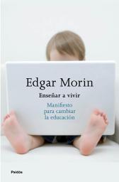 Icon image Enseñar a vivir: Manifiesto para cambiar la educación