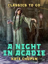Icon image A Night in Acadie: Restored Classics to Go Edition