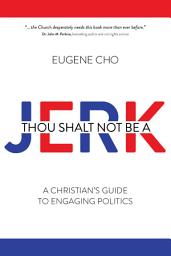 Icon image Thou Shalt Not Be a Jerk: A Christian's Guide to Engaging Politics